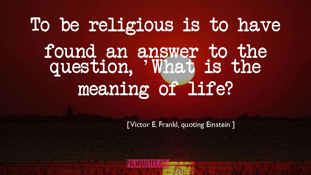Quoting quotes by Victor E. Frankl, Quoting Einstein