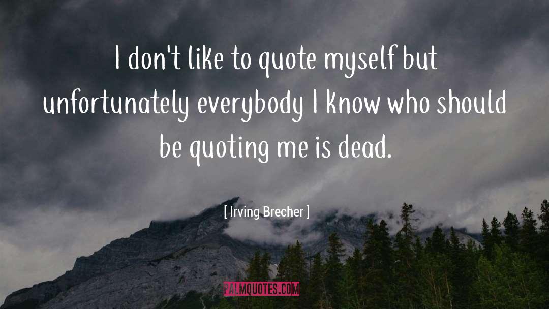 Quoting quotes by Irving Brecher