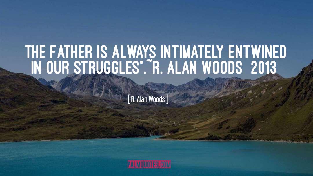 R Alan Woods quotes by R. Alan Woods