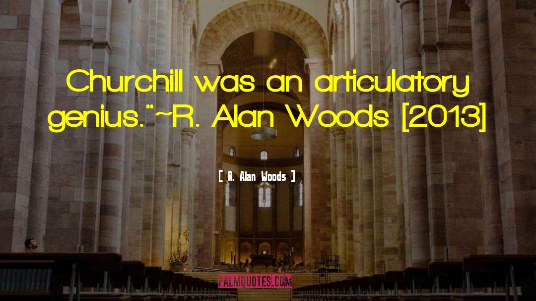 R Alan Woods quotes by R. Alan Woods
