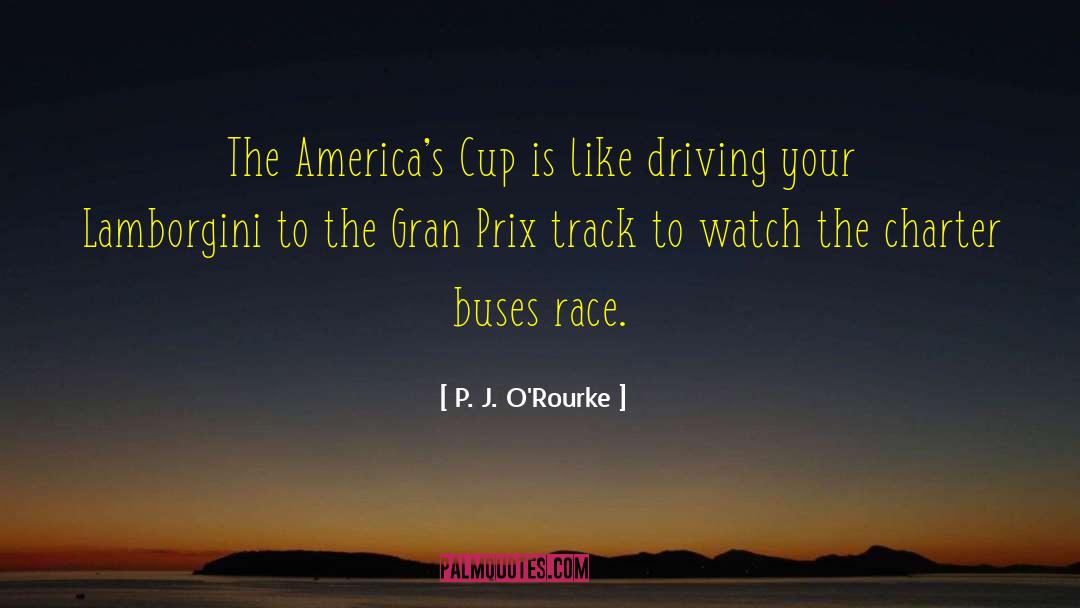 Race America quotes by P. J. O'Rourke