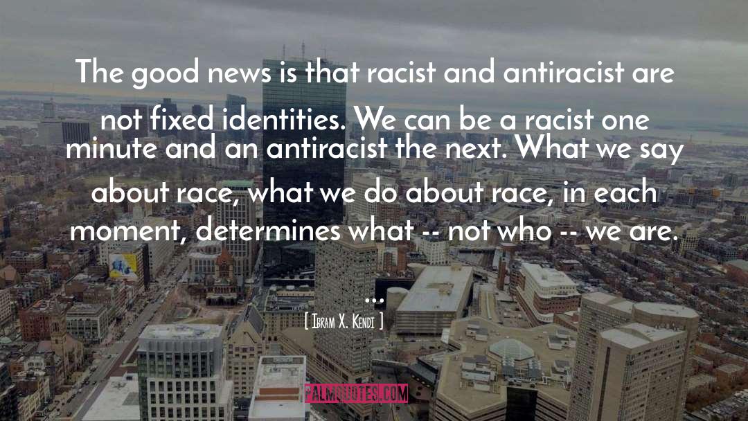 Race And Racism quotes by Ibram X. Kendi