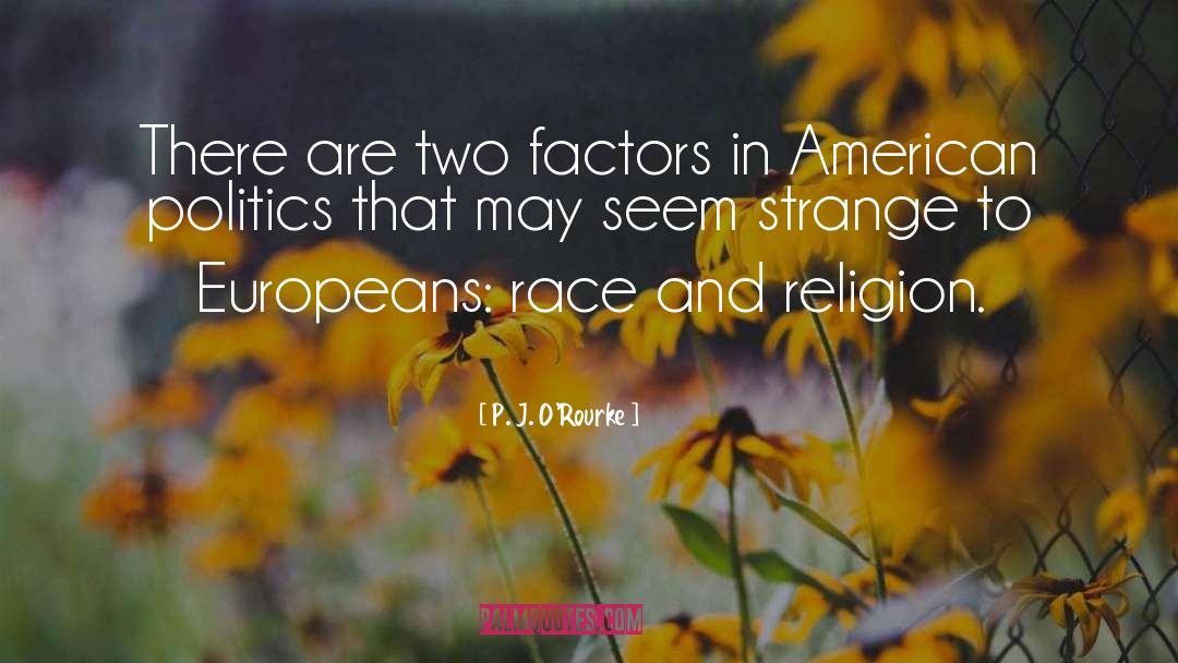 Race And Religion quotes by P. J. O'Rourke