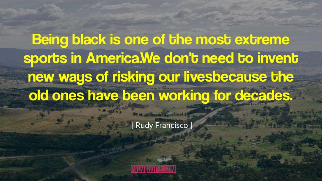 Race Relations quotes by Rudy Francisco