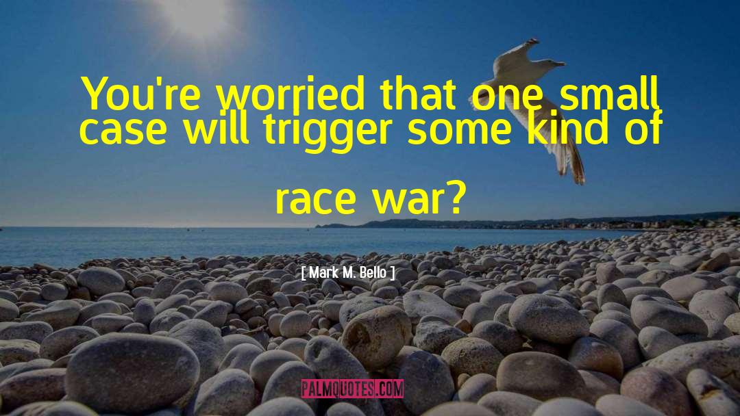 Race War quotes by Mark M. Bello