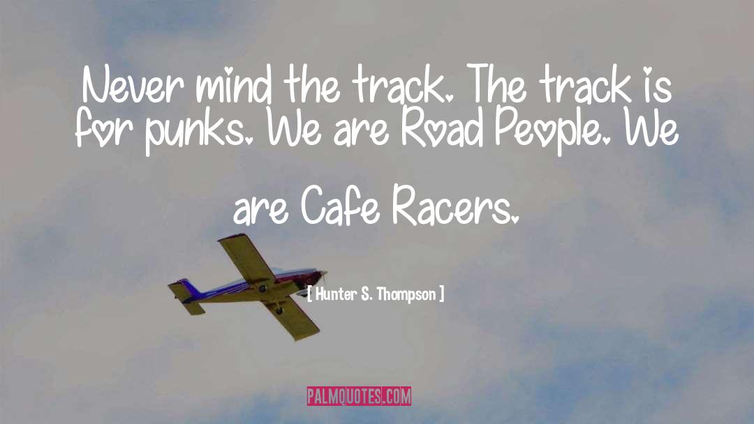 Racers quotes by Hunter S. Thompson