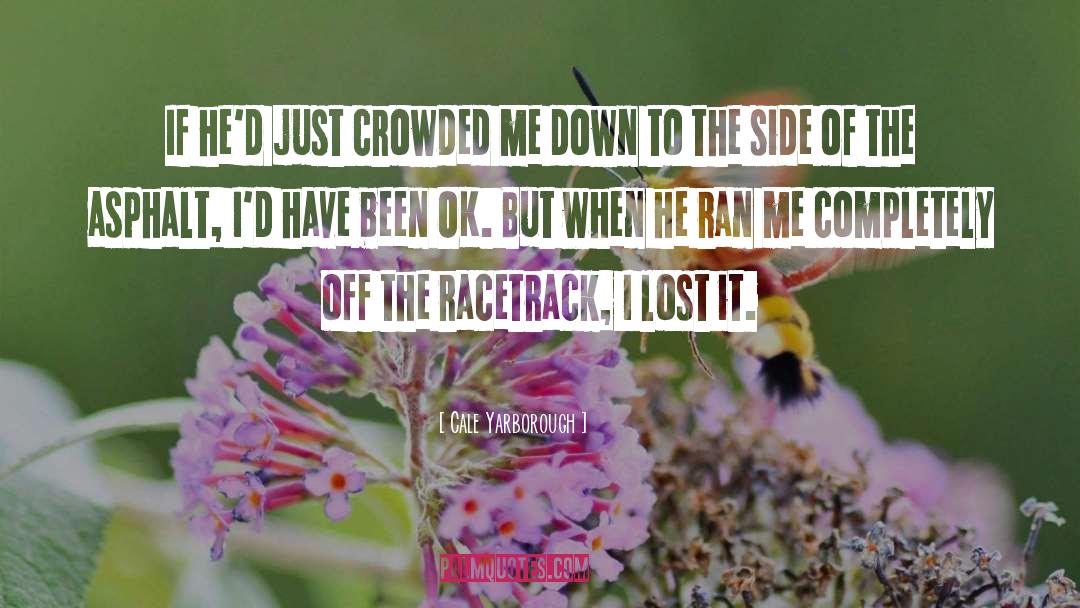 Racetrack quotes by Cale Yarborough