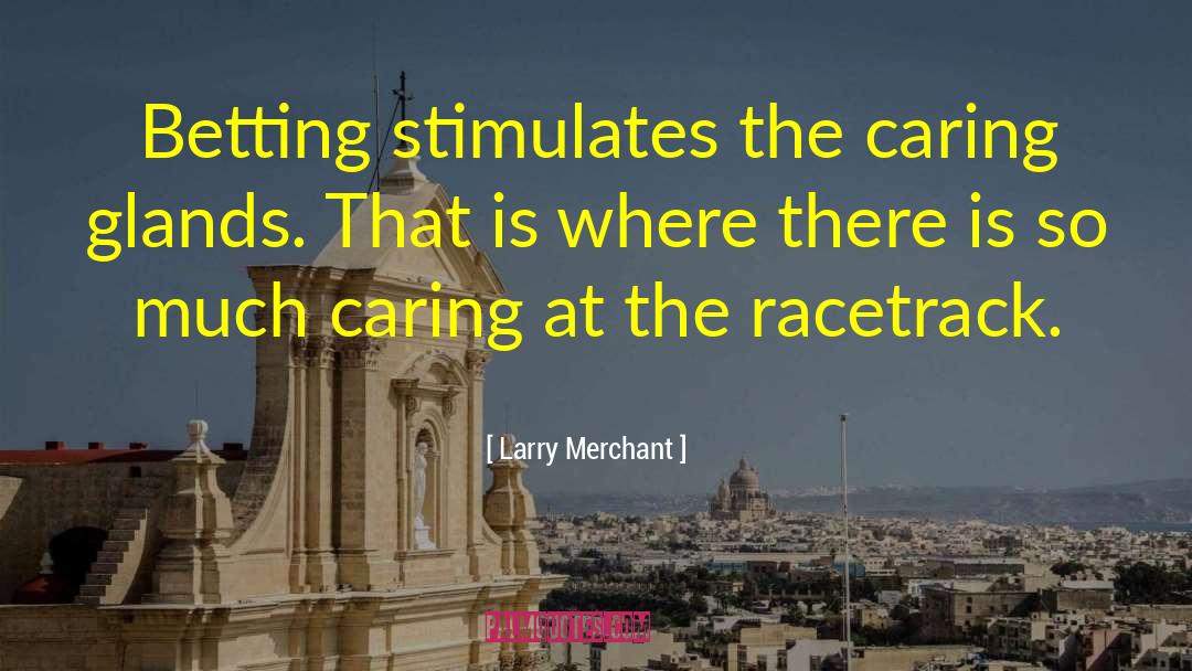 Racetrack quotes by Larry Merchant