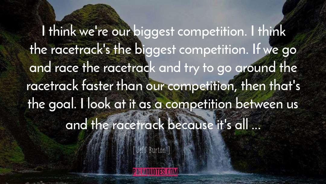 Racetracks quotes by Jeff Burton