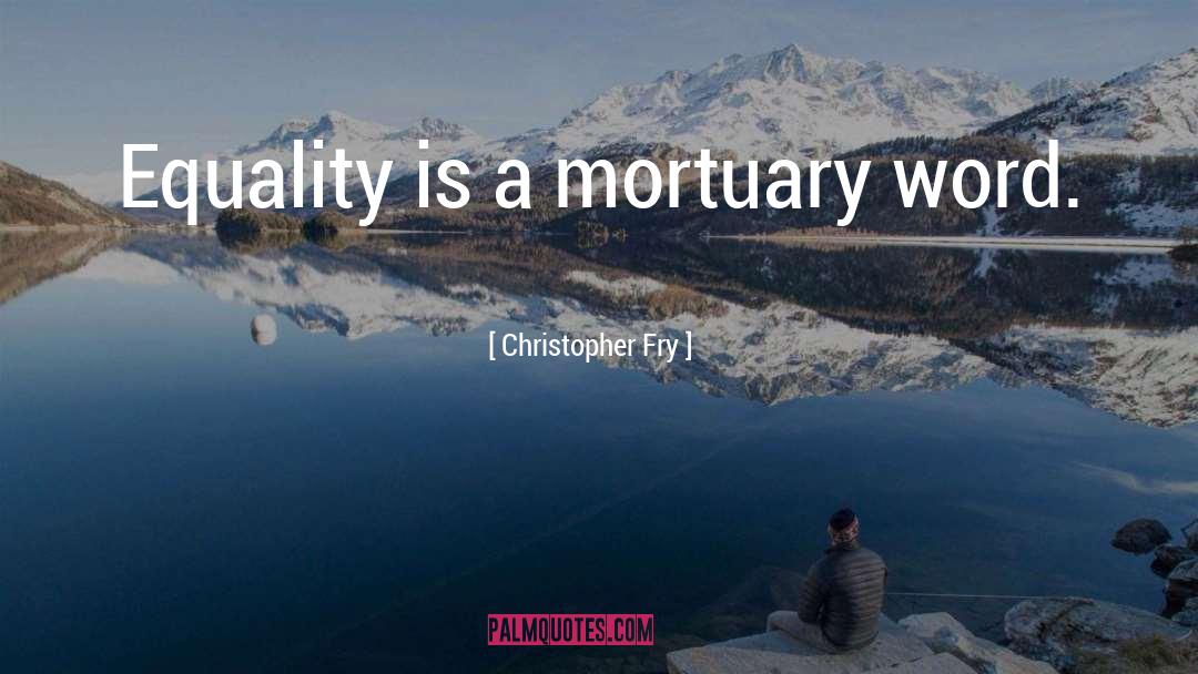 Racial Equality quotes by Christopher Fry