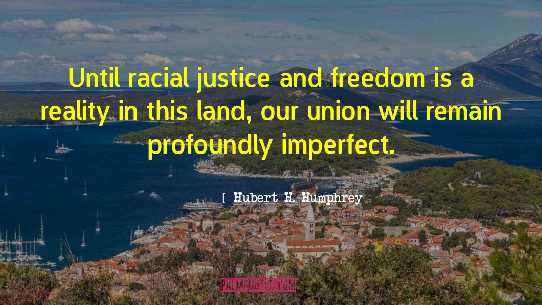 Racial Justice quotes by Hubert H. Humphrey
