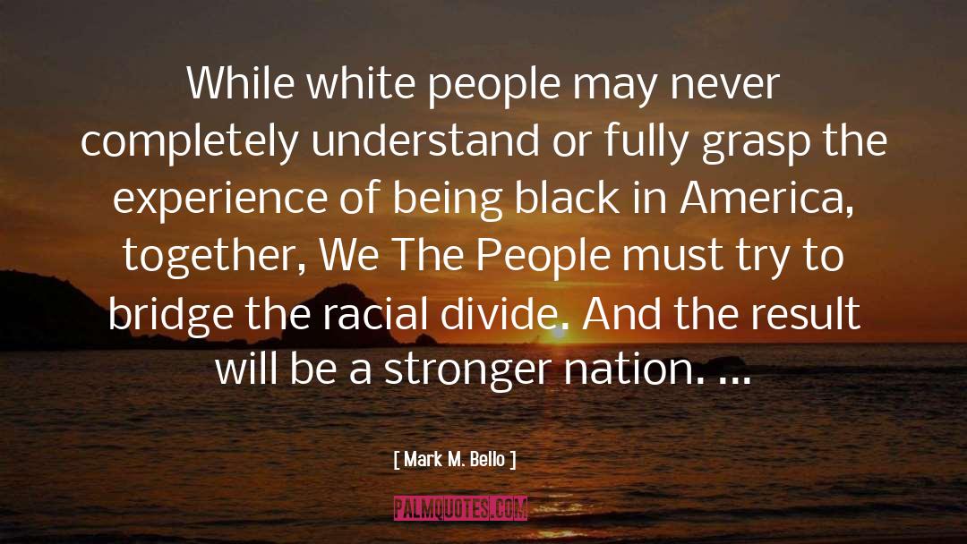 Racial Prejudice quotes by Mark M. Bello