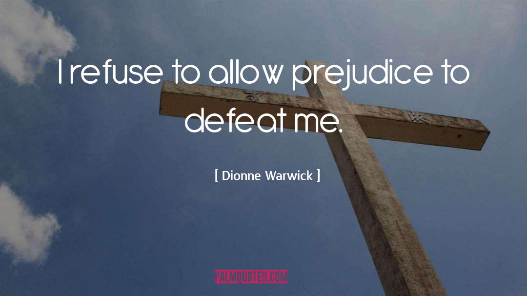 Racial Prejudice quotes by Dionne Warwick