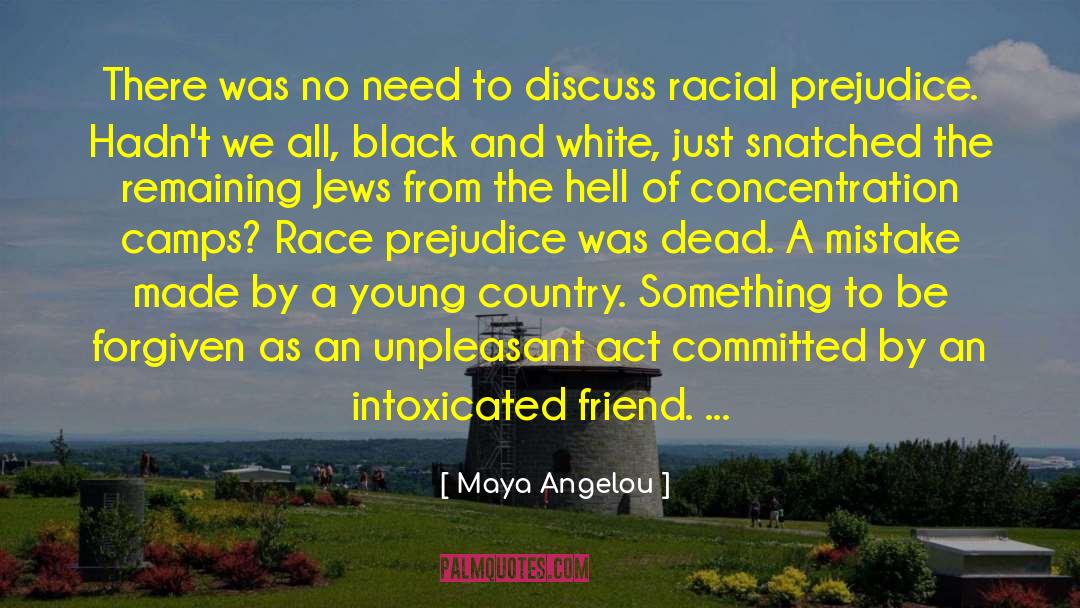 Racial Prejudice quotes by Maya Angelou