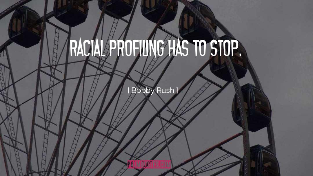 Racial Profiling quotes by Bobby Rush