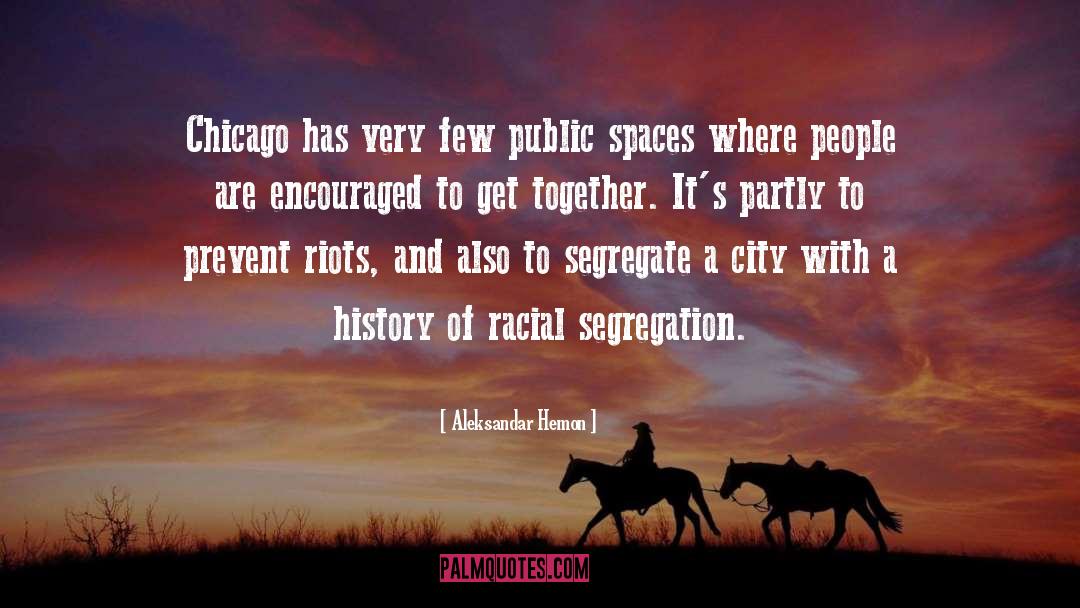 Racial Segregation quotes by Aleksandar Hemon