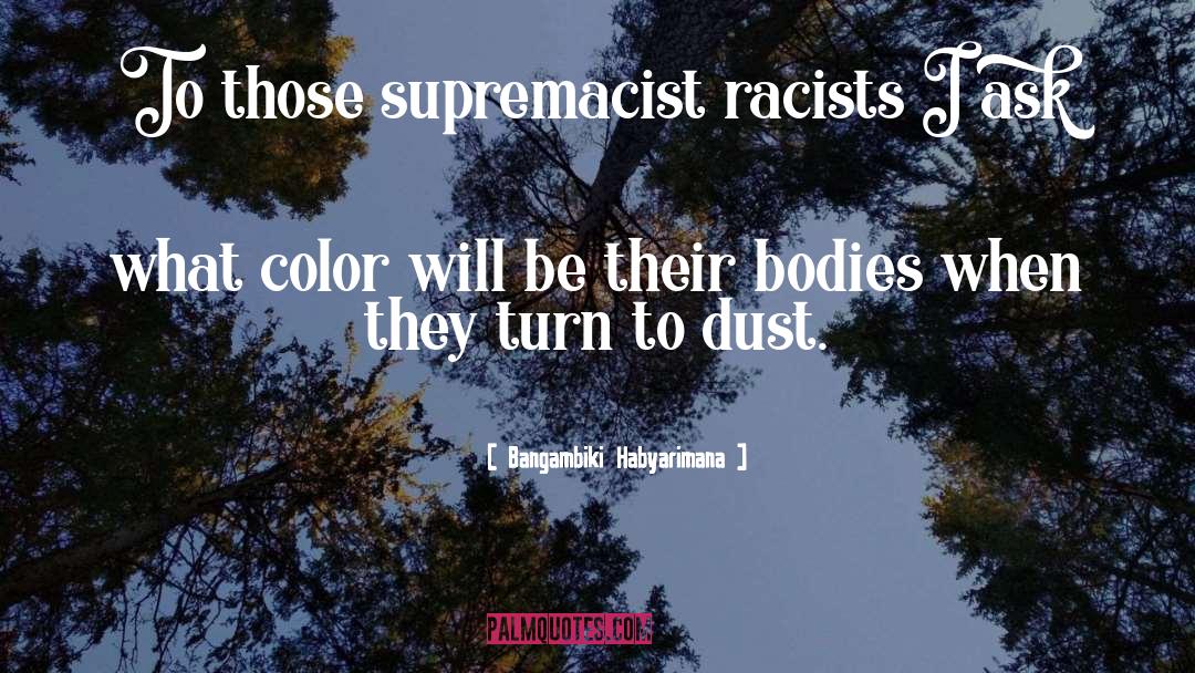 Racism quotes by Bangambiki Habyarimana
