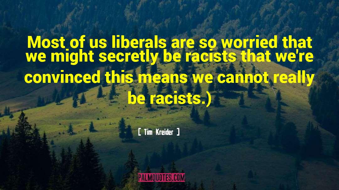 Racists quotes by Tim Kreider