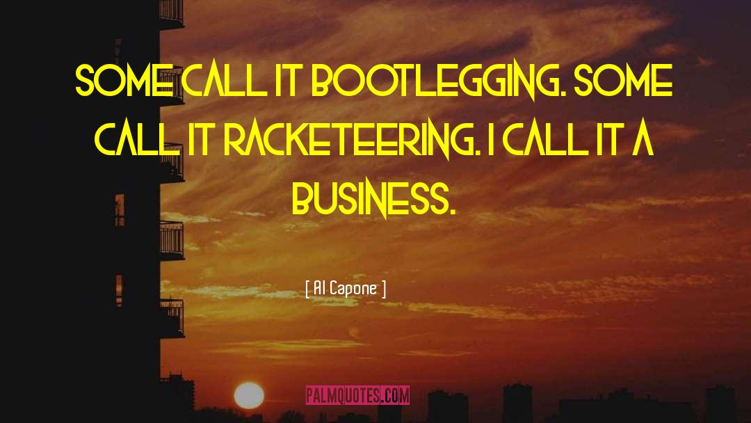 Racketeering quotes by Al Capone