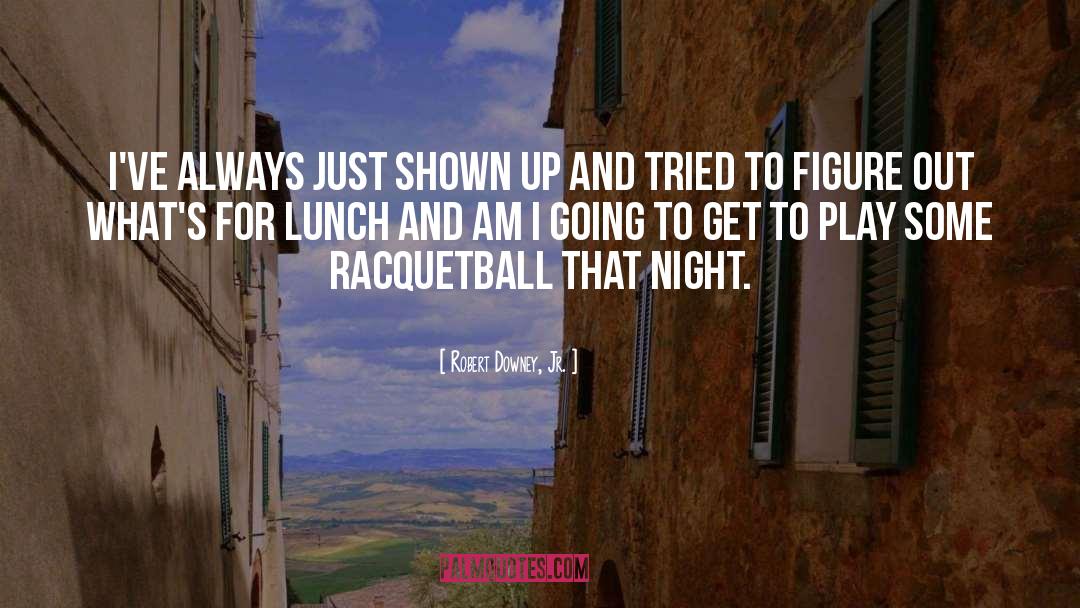 Racquetball quotes by Robert Downey, Jr.