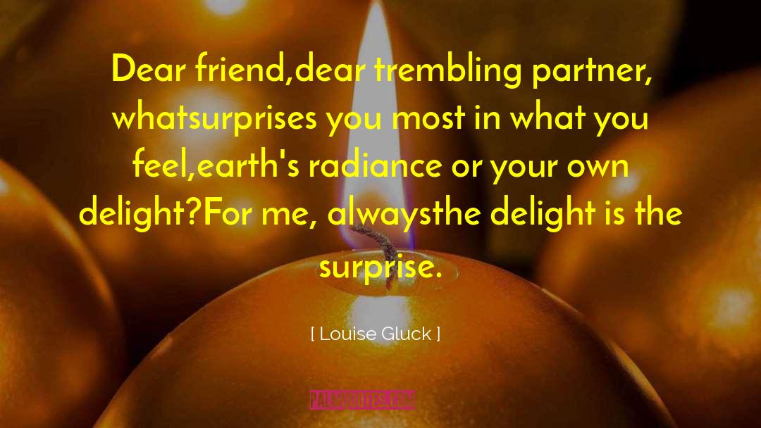 Radiance Play quotes by Louise Gluck