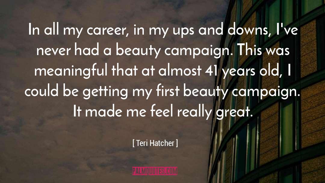Radiant Beauty quotes by Teri Hatcher