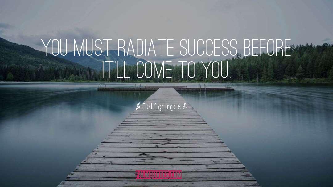 Radiate quotes by Earl Nightingale