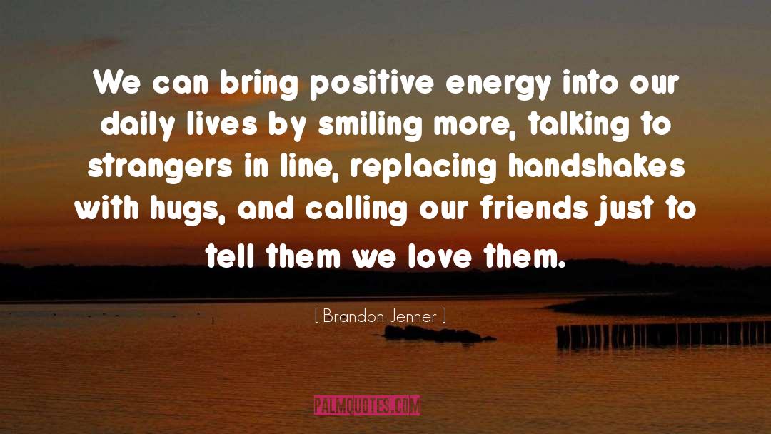 Radiating Positive Energy quotes by Brandon Jenner