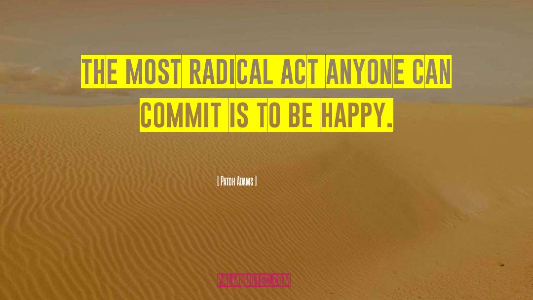 Radical Act quotes by Patch Adams
