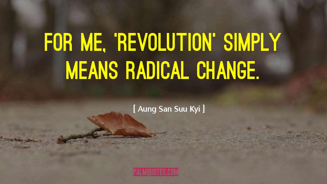 Radical Change quotes by Aung San Suu Kyi