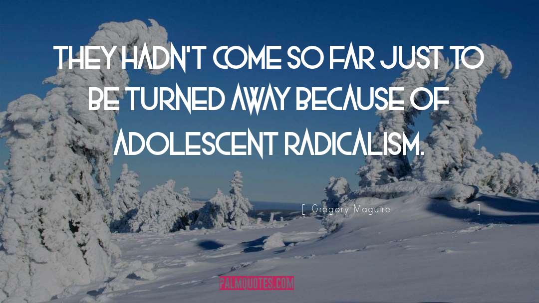 Radicalism quotes by Gregory Maguire