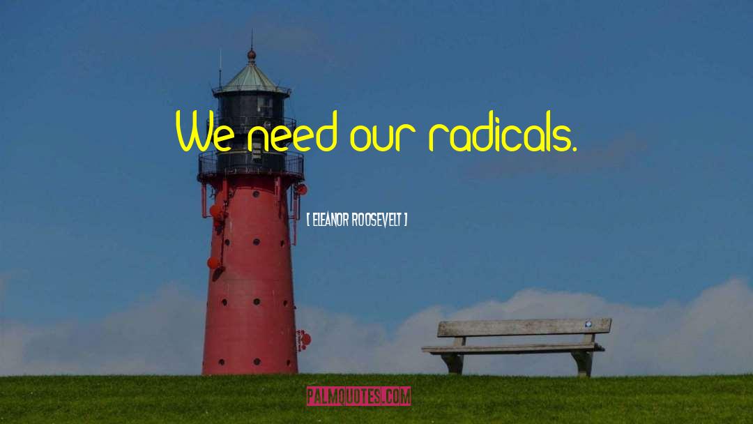 Radicals quotes by Eleanor Roosevelt