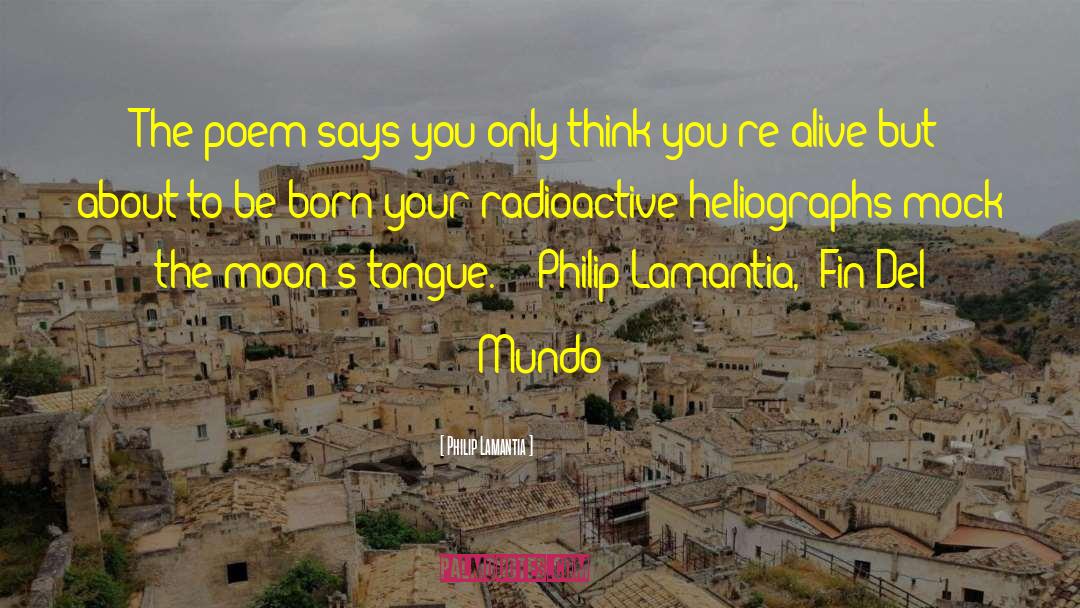 Radioactive quotes by Philip Lamantia