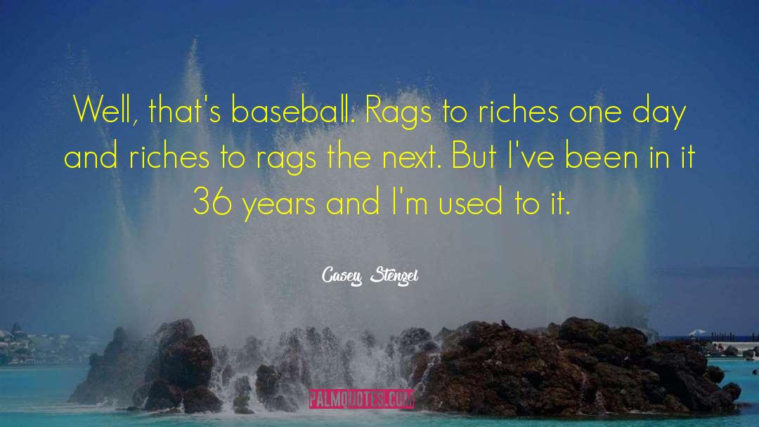 Rags To Riches quotes by Casey Stengel