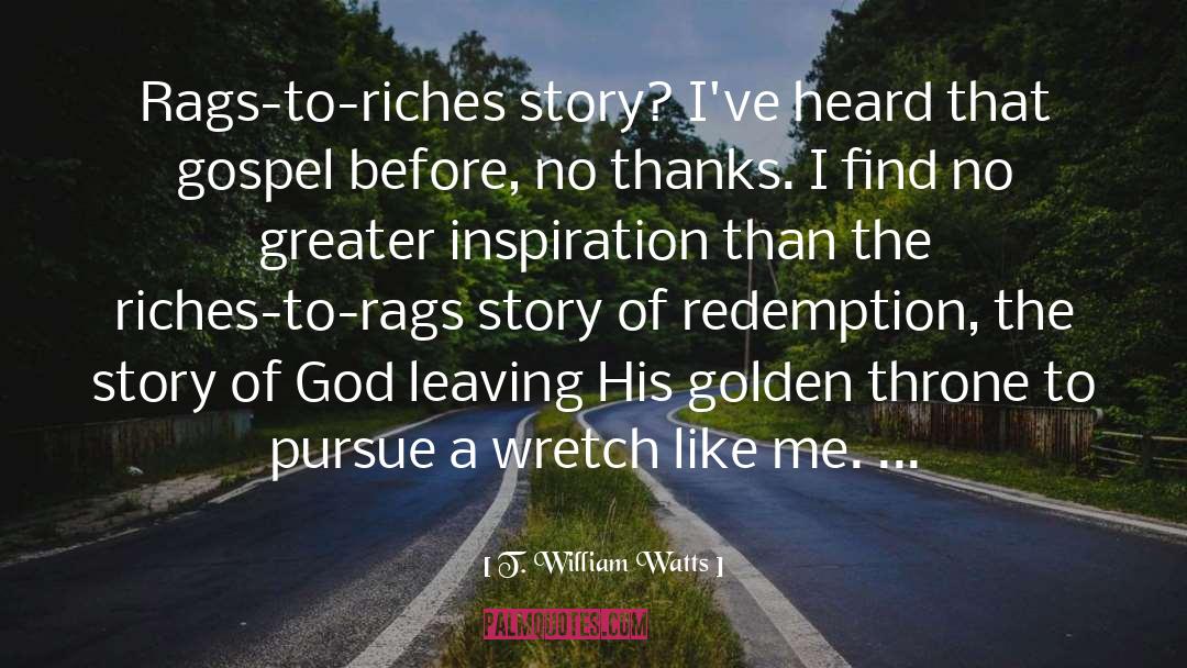 Rags To Riches quotes by T. William Watts