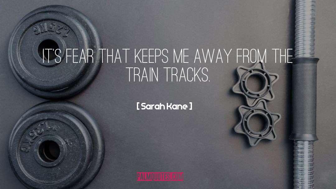 Railroad Tracks quotes by Sarah Kane