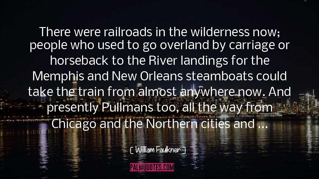 Railroads quotes by William Faulkner