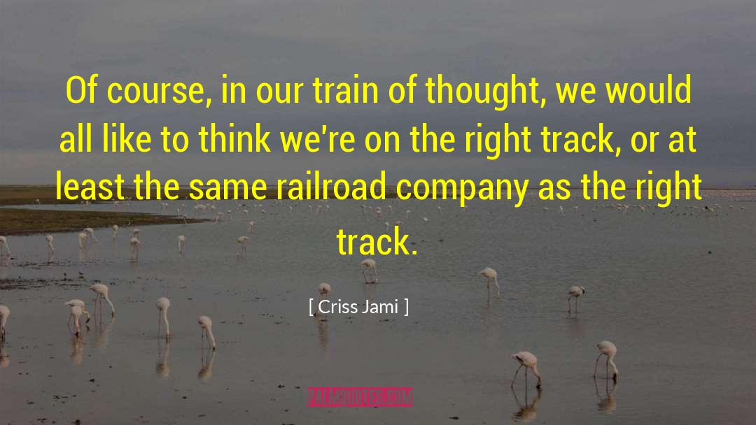 Railroads quotes by Criss Jami