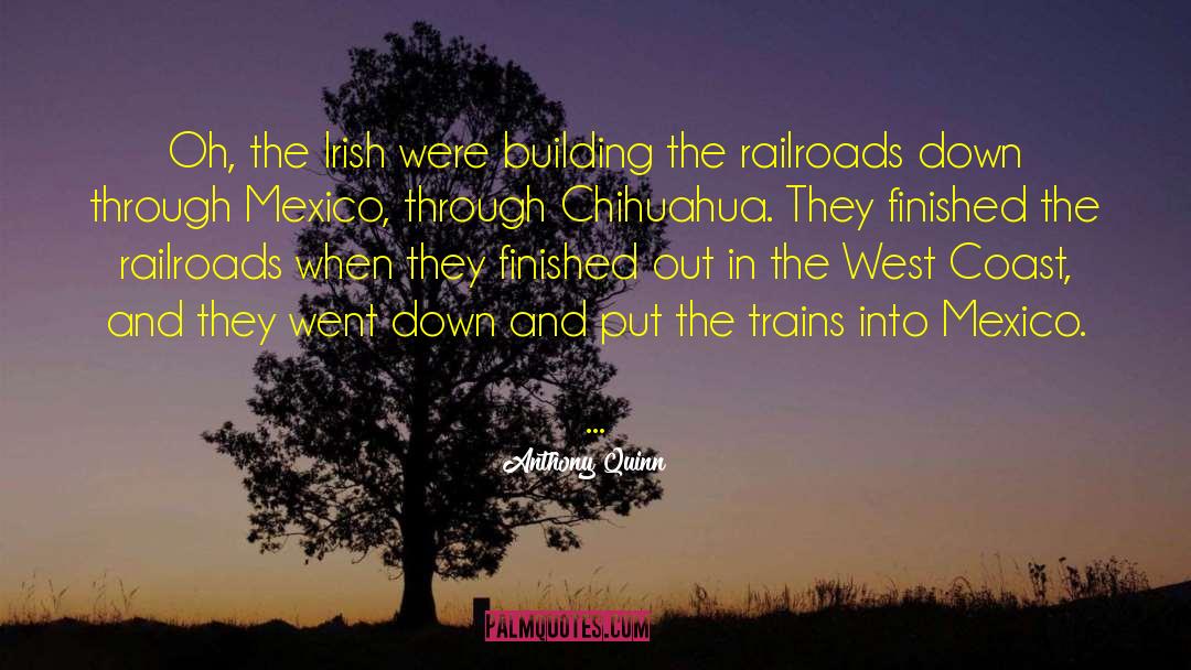 Railroads quotes by Anthony Quinn