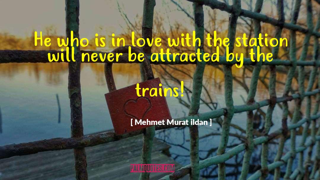 Railway Station quotes by Mehmet Murat Ildan