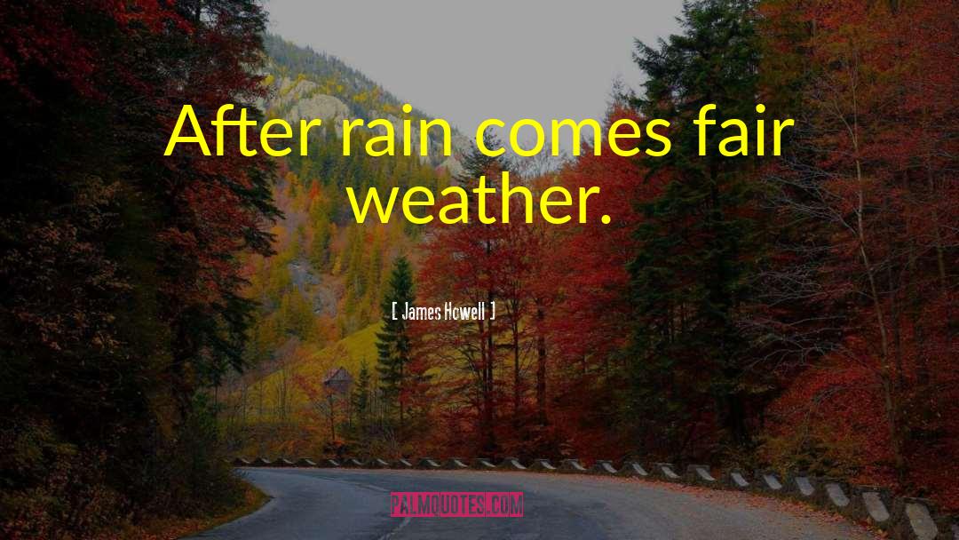 Rain After Hot Weather quotes by James Howell