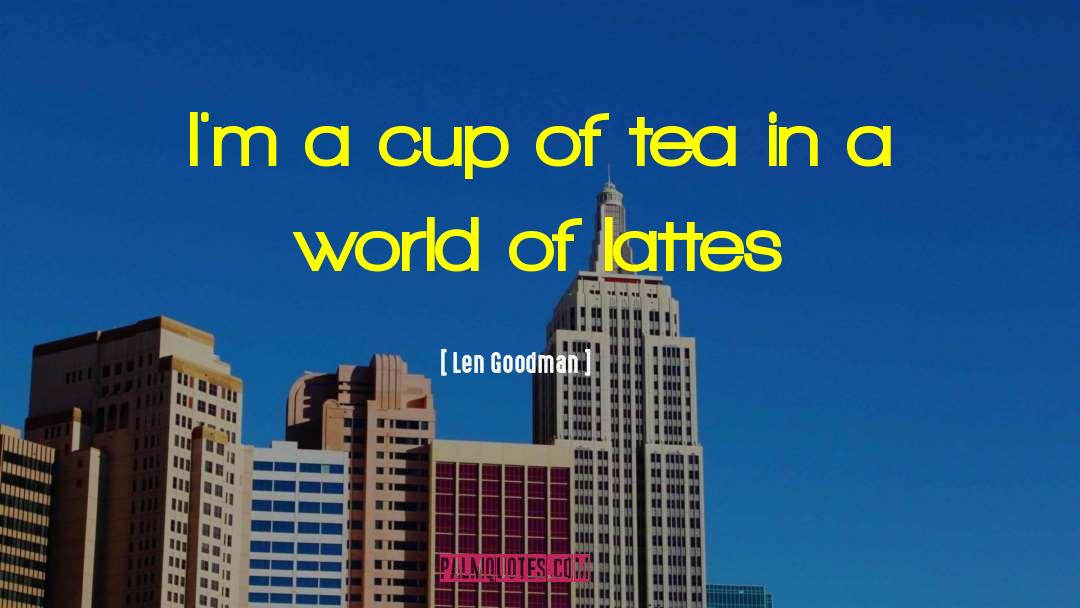 Rain And Cup Of Tea quotes by Len Goodman