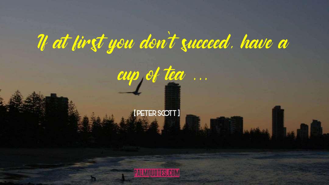 Rain And Cup Of Tea quotes by Peter Scott