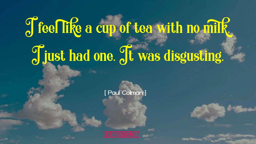 Rain And Cup Of Tea quotes by Paul Colman