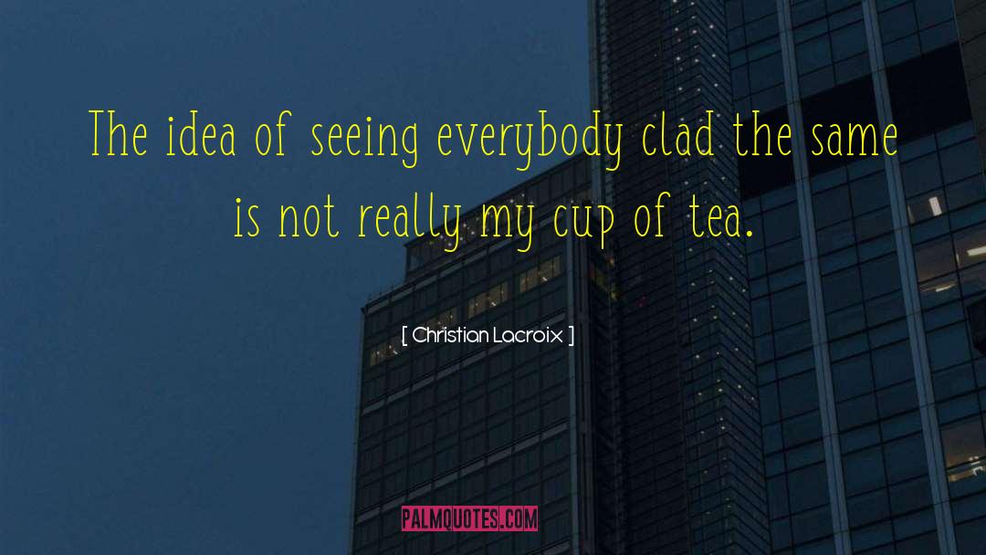 Rain And Cup Of Tea quotes by Christian Lacroix