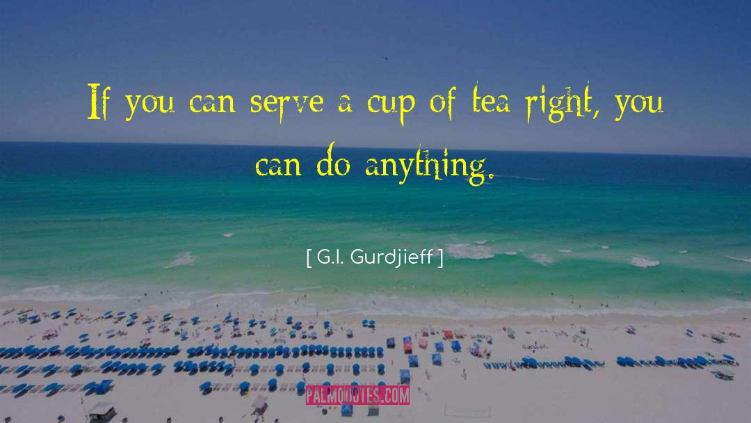 Rain And Cup Of Tea quotes by G.I. Gurdjieff