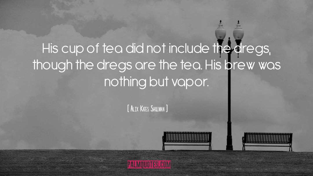 Rain And Cup Of Tea quotes by Alix Kates Shulman