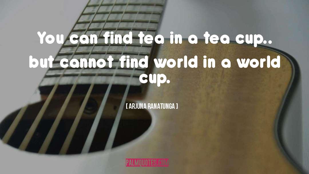 Rain And Cup Of Tea quotes by Arjuna Ranatunga