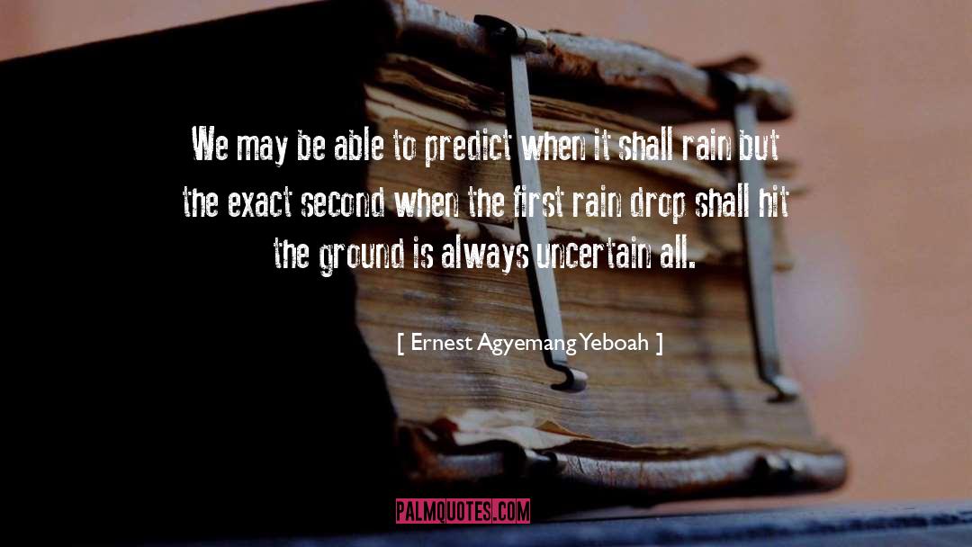 Rain Drop quotes by Ernest Agyemang Yeboah