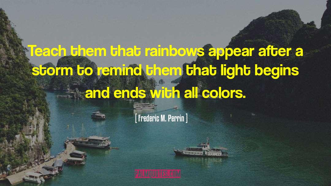 Rainbows And Butterflies quotes by Frederic M. Perrin